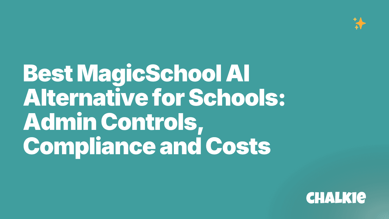 Best MagicSchool AI Alternative for Schools: Admin Controls, Compliance and Costs