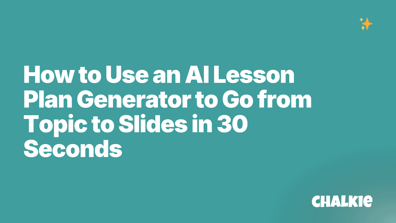 How to Use an AI Lesson Plan Generator to Go from Topic to Slides in 30 Seconds